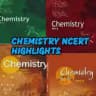 CHEMISTRY NCERT HIGHLIGHTS