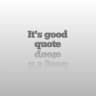 Its good quote