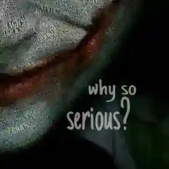Why so serious?π