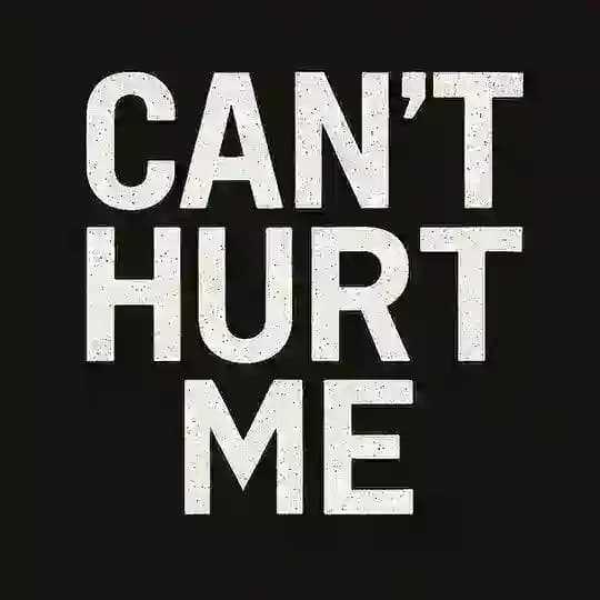 Cant hurt me...