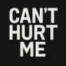 Cant hurt me...