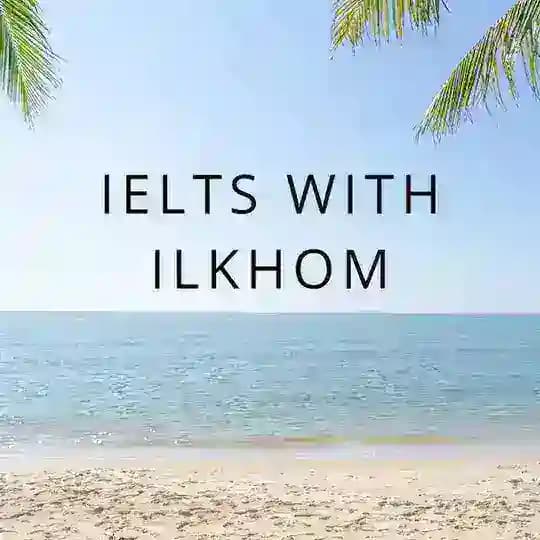 IELTS WITH ILKHOM W8.5.