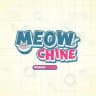Meowchine is OPEN!