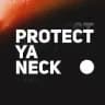 PROTECT YA NECK