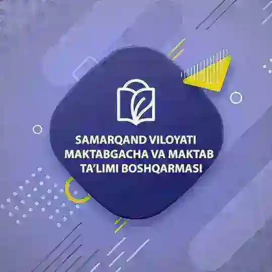 SAMARQAND VILOYATI MAKTABGACHA VA MAKTAB TA'LIMI BOSHQARMASI l RASMIY KANALI
