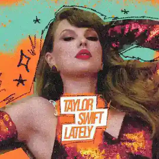 Taylor Swift Lately