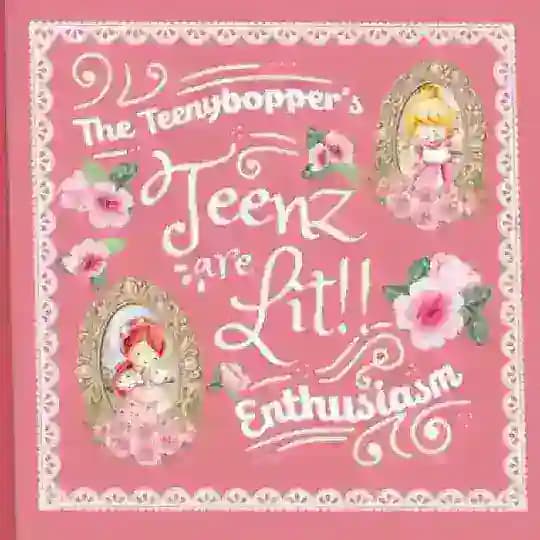 the teenybopper! “teenz are lit”