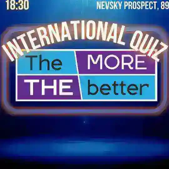 International QUIZ / THE MORE THE BETTER