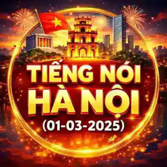 TIẾNG NÓI HÀ NỘI ( 1-3-2025 )