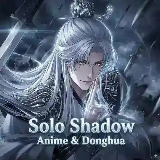 Solo Shadow | Anime Arabic | افلام انمي مترجمة | انميات صينيه مترجمة | اخبار انمي