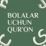 BOLALAR UCHUN QUR’ON