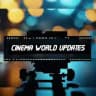 CINEMA WORLD UPDATES📺✨