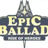 Epic Ballad: Rise of Heroes