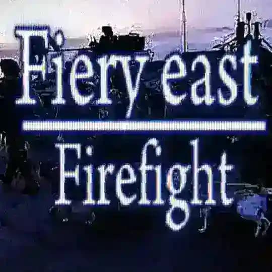Firefight"Fiery East"