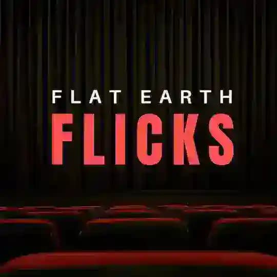 Flat Earth Flicks (& more)