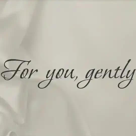 For you, gently
