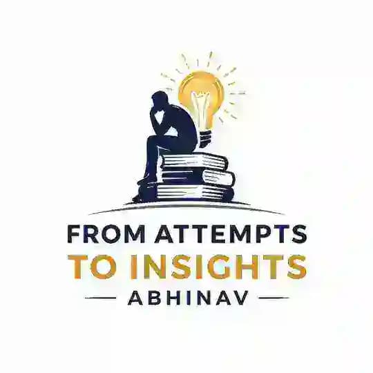 From Attempts to Insights By Abhinav
