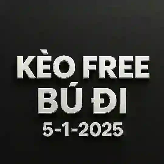 Kèo Free Bú Đi (5-1-2025)