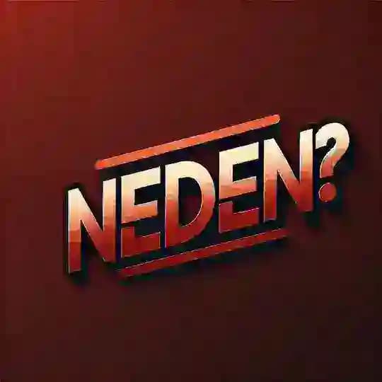NEDEN ?