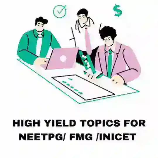 HIGH YIELD TOPICS FOR FMG /NEETPG/INICET (important PYTs & PYQs)