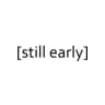[still early]