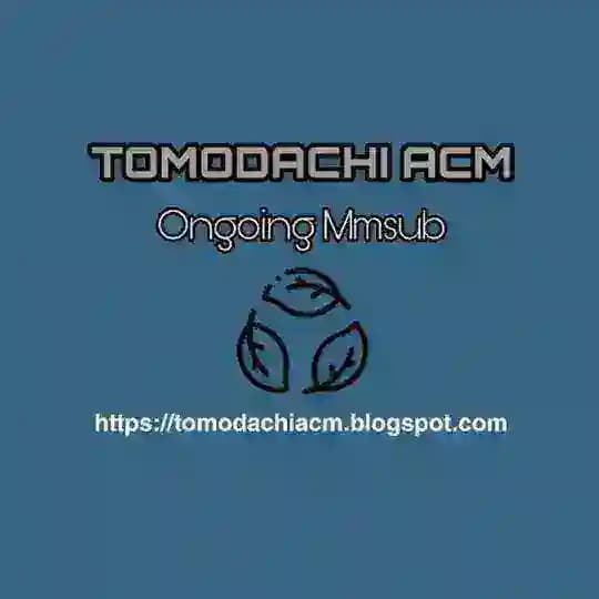 [Tomodachi ACM] Ongoing {Mmsub} [HD Quality]