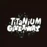 TITANIUM GIVEAWAY ™