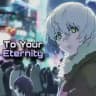 To Your Eternity