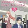 Wotakoi: Love is Hard for Otaku