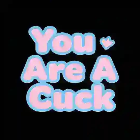 You Are A Cuck