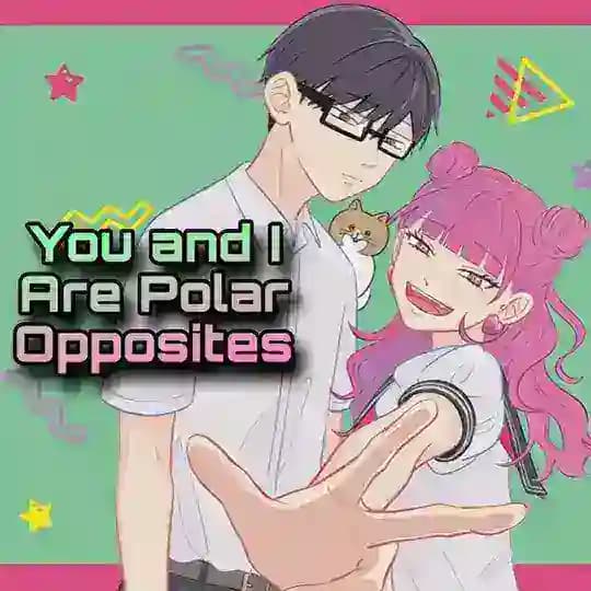 You and I Are Polar Opposites