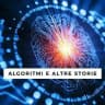 Algoritmi e altre storie