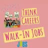Think Careers ◀️▶️ Walk-In Jobs
