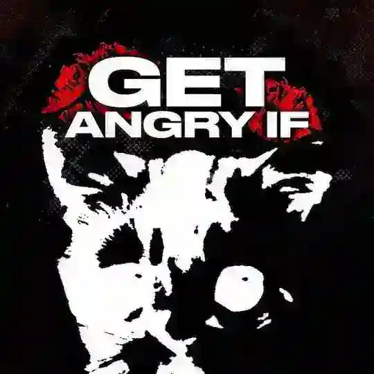 GET ANGRY IF