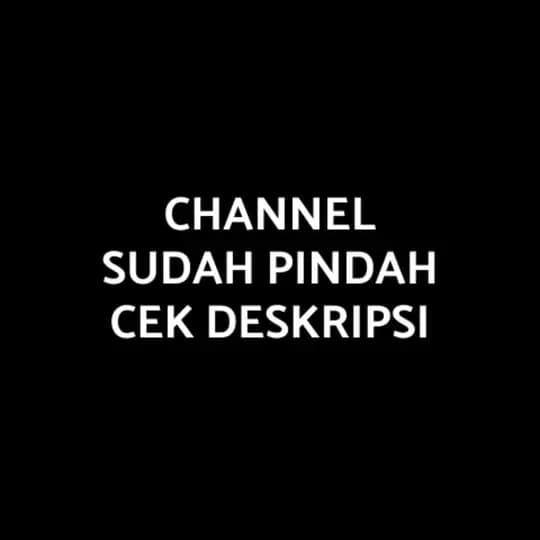 CHANNEL SUDAH PINDAH CEK DESKRIPSI