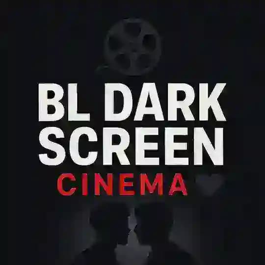 🎬 BL Dark Screen Cinema 🖤