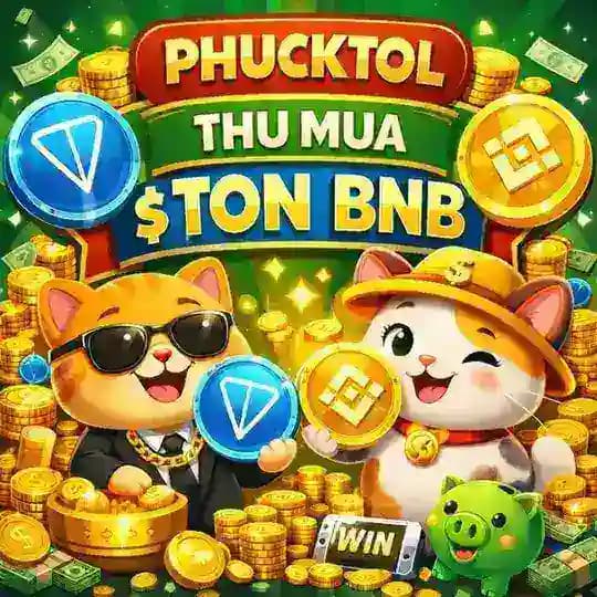 Phucktol - Thu Mua $ TON BNB