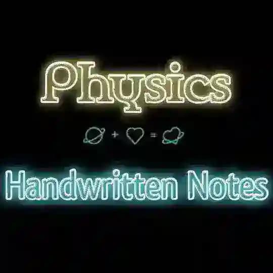 PHYSICS HANDWRITTEN NOTES