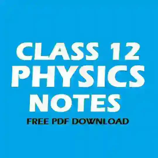 Class 12th physics notes