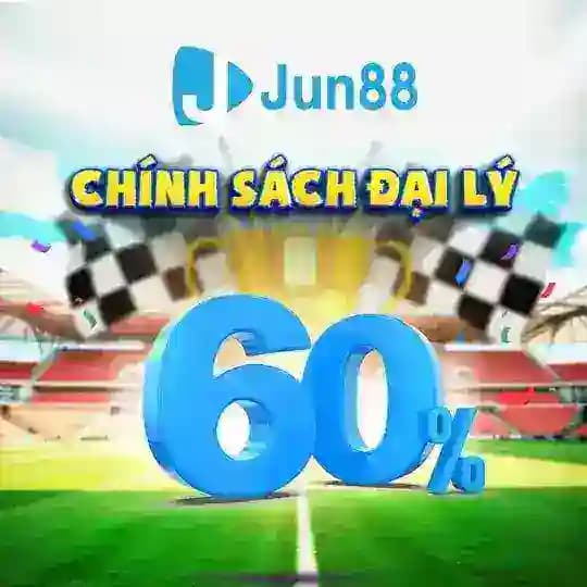 Jun88 Phiên bản 2 - CHÍNH SÁCH ĐẠI LÝ 60%