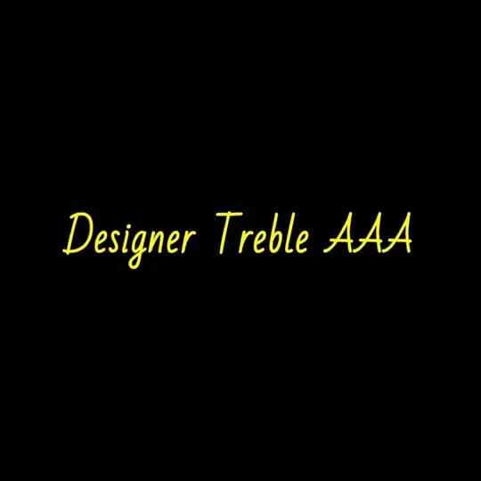 Designer Treble AAA ποΈ