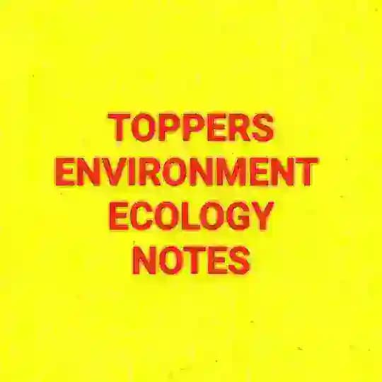 UPSC TOPPERS ENVIRONMENT & ECOLOGY NOTES