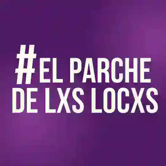 #ElParcheDeLxsLocxs