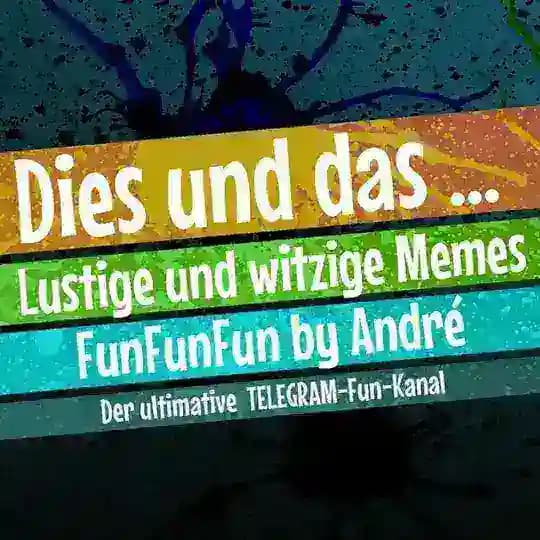 Dies und Das ... FunFunFun by André 🤣