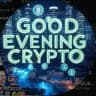 Good Evening Crypto