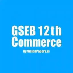 GSEB 11th - 12th Commerce | 11 - 12 Commerce Gujarat Board | GSEB 12th Commerce | GSEB 12 Commerce Profile