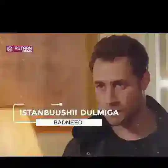 ISTANBUUSHI DULMIGA BADNEED