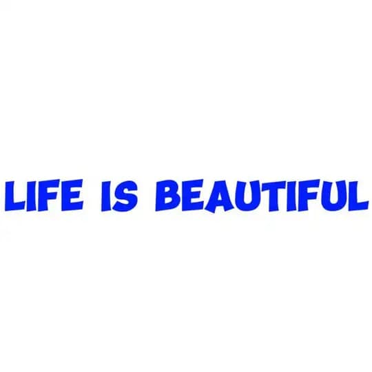 Life is beautiful