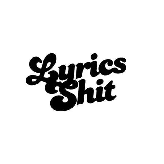 LYRICS SHIT