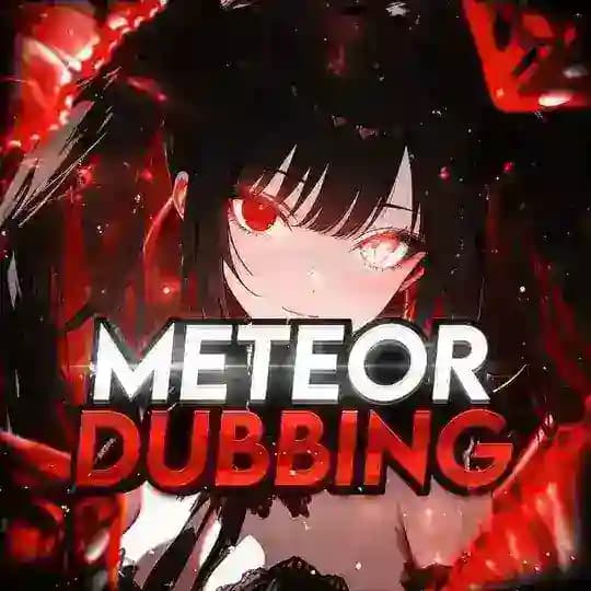 METEOR DUBBING
